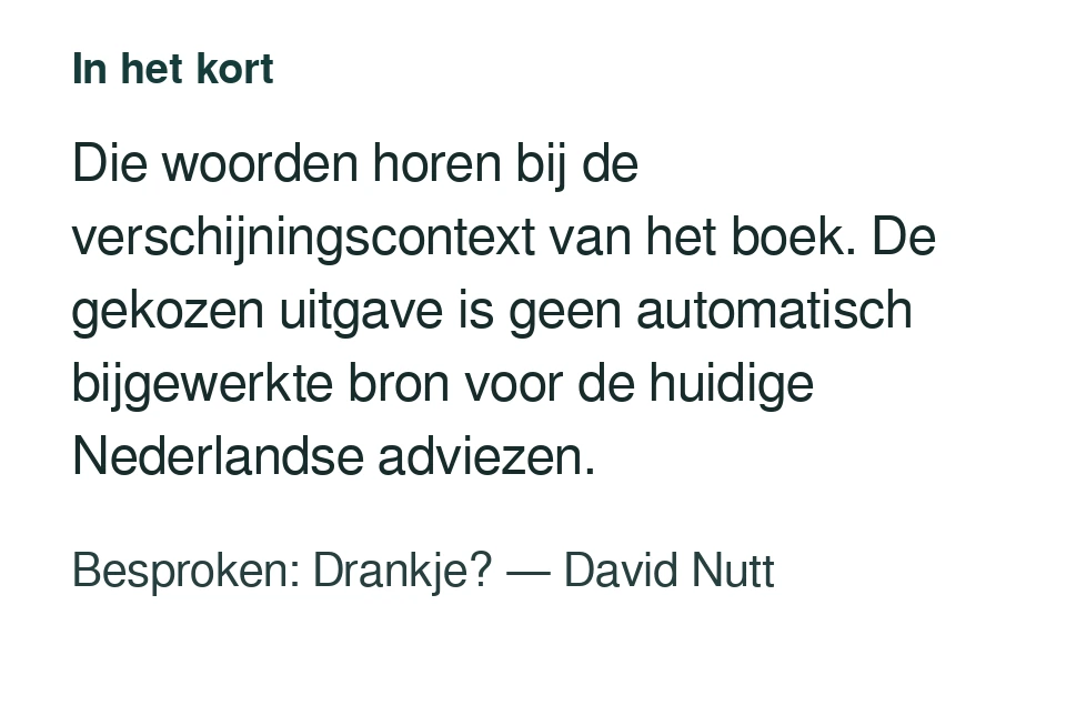 Die woorden horen bij de verschijningscontext van het boek. De gekozen uitgave is geen automatisch bijgewerkte bron voor de huidige Nederlandse adviezen. Besproken: Drankje? — David Nutt.