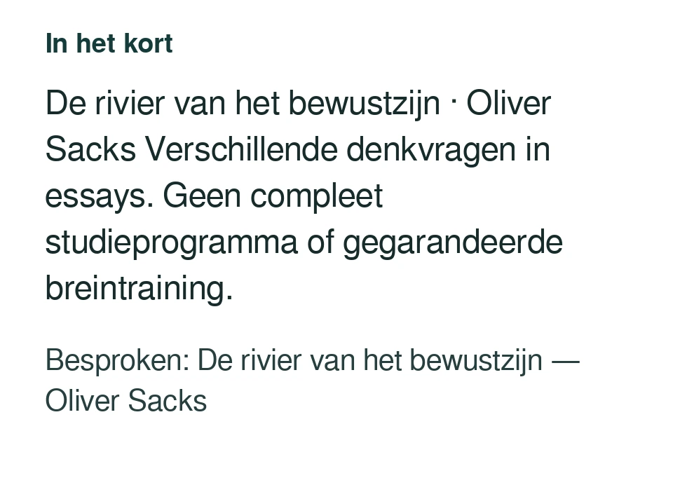 De rivier van het bewustzijn · Oliver Sacks Verschillende denkvragen in essays. Geen compleet studieprogramma of gegarandeerde breintraining. Besproken: De rivier van het bewustzijn — Oliver Sacks.