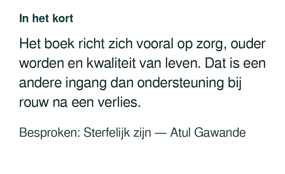 Het boek richt zich vooral op zorg, ouder worden en kwaliteit van leven. Dat is een andere ingang dan ondersteuning bij rouw na een verlies. Besproken: Sterfelijk zijn — Atul Gawande.